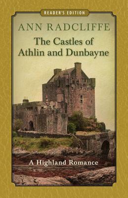 The Castles of Athlin and Dunbayne: A Highland Romance by Ann Ward Radcliffe