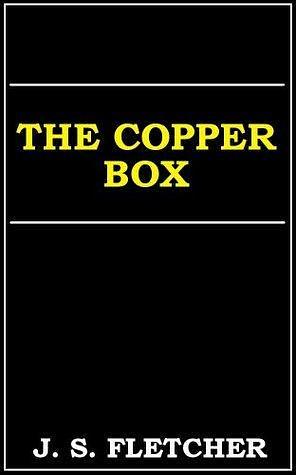 The Copper Box by J.S. Fletcher, J.S. Fletcher