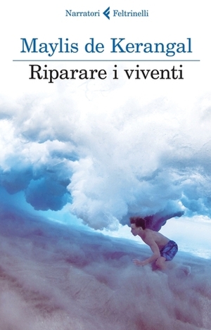 Riparare i viventi by Maylis de Kerangal