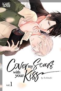 Cover My Scars with Your Kiss, Vol. 1 by Io Amaki