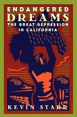 Endangered Dreams: The Great Depression in California by Kevin Starr