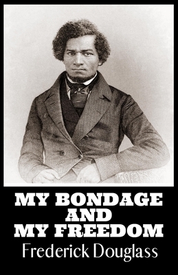 My Bondage and My Freedom: Illustrated by Frederick Douglass