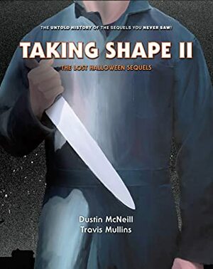 Taking Shape II: The Lost Halloween Sequels by Travis Mullins, Dustin McNeill