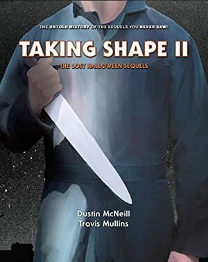 Taking Shape II: The Lost Halloween Sequels by Dustin McNeill, Travis Mullins