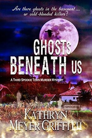 Ghosts Beneath Us by Kathryn Meyer Griffith
