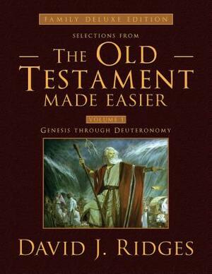 Selections from the Old Testament Made Easier: Volume 1 Genesis Through Deuteronomy by David J. Ridges