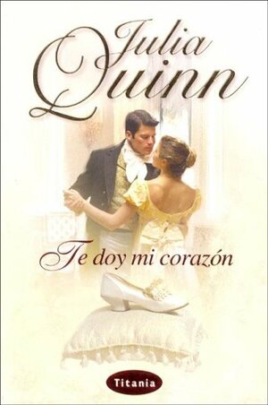 Te doy mi corazón by Julia Quinn