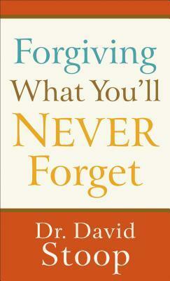 Forgiving What You'll Never Forget by David Stoop