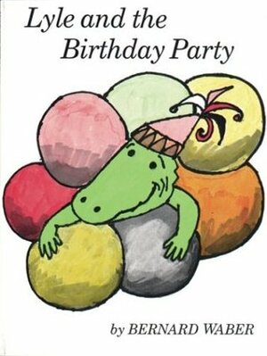 Lyle and the Birthday Party by Bernard Waber