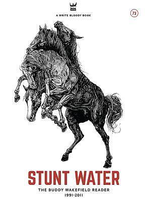 Stunt Water: Selected Poems of Buddy Wakefield, 1991-2011 by Buddy Wakefield, Buddy Wakefield