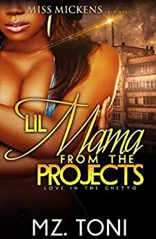 Lil Mama From The Projects: Love In The Ghetto by Mz. Toni