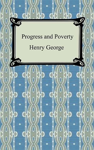 Progress and Poverty by Henry George