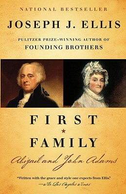 First Family: Abigail and John Adams by Joseph J. Ellis