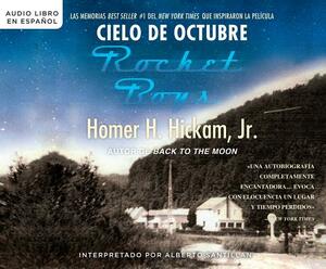 Cielo de Octubre (Rocket Boys) by Homer H. Hickam Jr