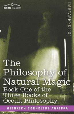 The Philosophy of Natural Magic by Heinrich Cornelius Agrippa