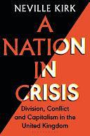 A Nation in Crisis: Division, Conflict and Capitalism in the United Kingdom by Neville Kirk