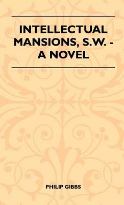 Intellectual Mansions, S.W. - A Novel by Philip Gibbs