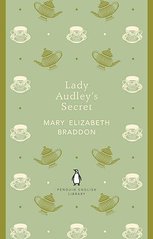 Lady Audley's Secret by Mary Elizabeth Braddon