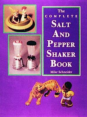 The Complete Salt and Pepper Shaker Book by Mike Schneider