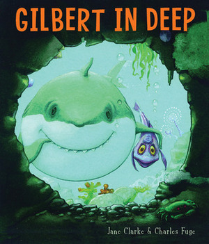 Gilbert in Deep by Charles Fuge, Jane Clarke