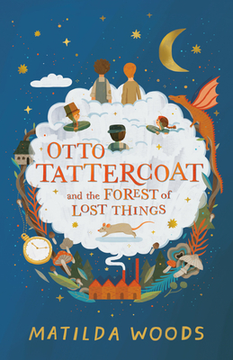 Otto Tattercoat and the Forest of Lost Things by Matilda Woods