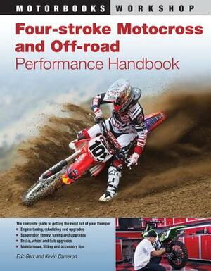 Four-Stroke Motocross and Off-Road Motorcycle Performance Handbook by Eric Gorr, Kevin Cameron