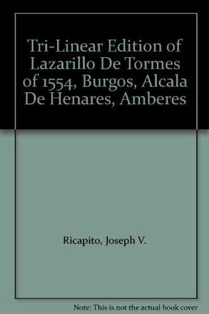 A Tri-Linear Edition of Lazarillo de Tormes of 1554: Burgos, Alcalá de Henares, Amberes by Anonymous, Joseph V. Ricapito