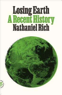 Losing Earth: A Recent History by Nathaniel Rich