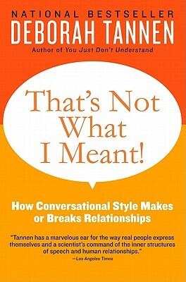 That's Not What I Meant!: How Conversational Style Makes or Breaks Relationships by Deborah Tannen