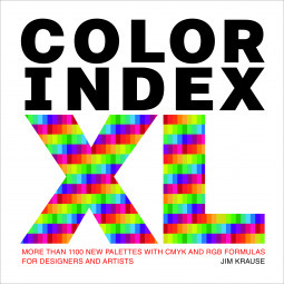 Color Index XL: More Than 1,100 New Palettes with Cmyk and Rgb Formulas for Designers and Artists by Jim Krause