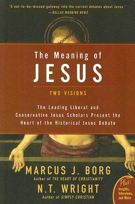 The Meaning of Jesus: Two Visions by Marcus J. Borg, N.T. Wright
