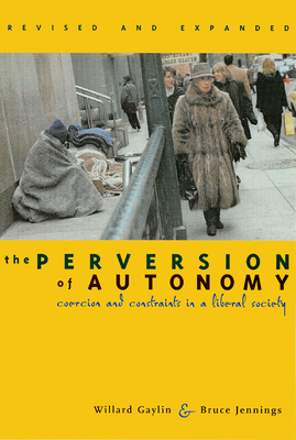The Perversion of Autonomy: Coercion and Community in a Liberal Society by Willard Gaylin, Bruce Jennings