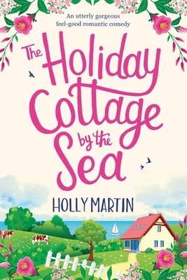 The Holiday Cottage by the Sea: Large Print edition by Holly Martin