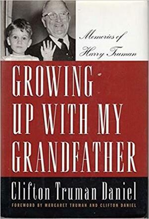 Growing Up with My Grandfather: Memories of Harry S. Truman by Margaret Truman, Clifton Truman Daniel