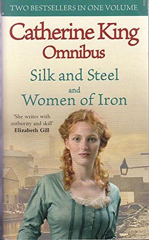 Silk and Steel ; Women of Iron by Catherine King