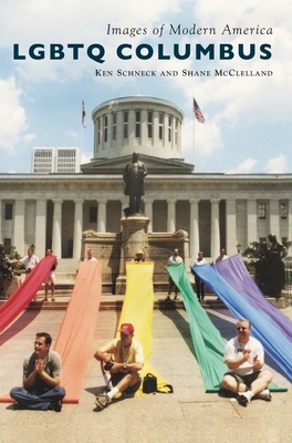 LGBTQ Columbus by Ken Schneck, Shane McClelland