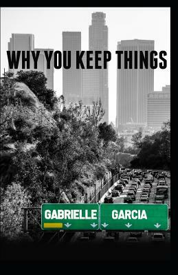 Why You Keep Things by Gabrielle Garcia
