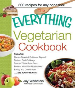 The Everything Vegetarian Cookbook: 300 Healthy Recipes Everyone Will Enjoy by Jay Weinstein