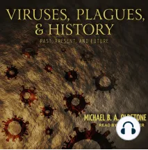 Viruses, Plagues, and History: Past, Present, and Future by Michael B. a. Oldstone