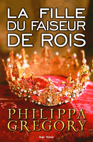 La fille du faiseur de rois by Philippa Gregory