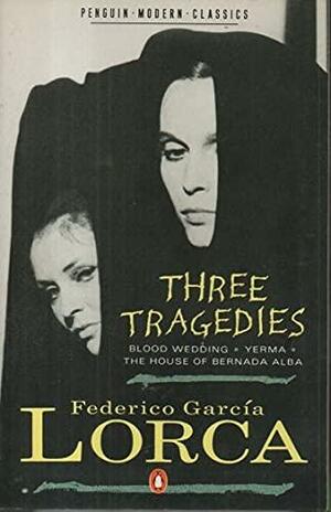 The Three Tragedies: Blood Wedding. Yermahouse of Bermarda. Alba by Federico García Lorca