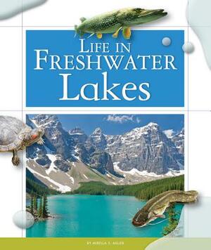 Life in Freshwater Lakes by Mirella S. Miller