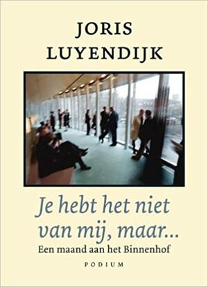 Je hebt het niet van mij, maar...: een maand aan het Binnenhof by Joris Luyendijk