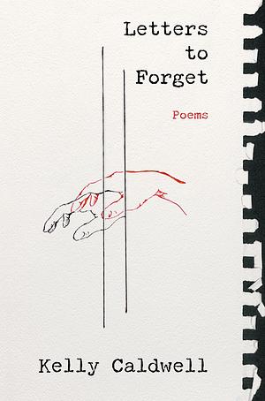 Letters to Forget: Poems by Kelly Caldwell