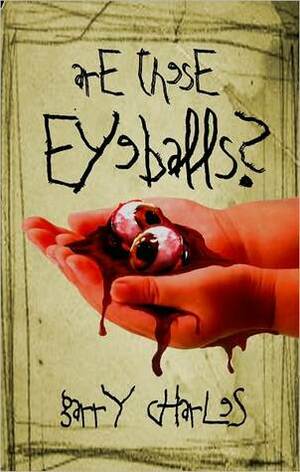 Are These Eyeballs? by Garry Charles