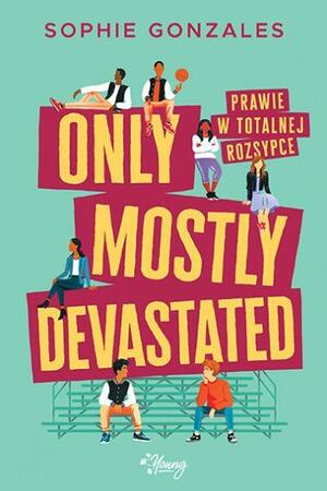 Only Mostly Devastated. Prawie w totalnej rozsypce by Monika Wisniewska, Sophie Gonzales
