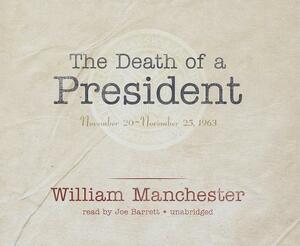 The Death of a President: November 20-November 25, 1963 by William Manchester