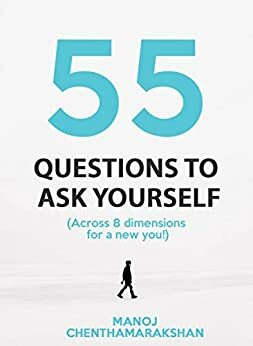 Self coaching: 55 Questions, Across 8 Dimensions For A New You! by Manoj Chenthamarakshan