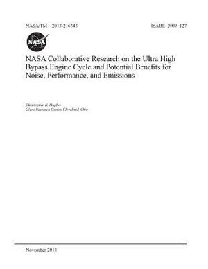 NASA Collaborative Research on the Ultra High Bypass Engine Cycle and Potential Benefits for Noise, Performance, and Emissions by National Aeronautics and Space Adm Nasa