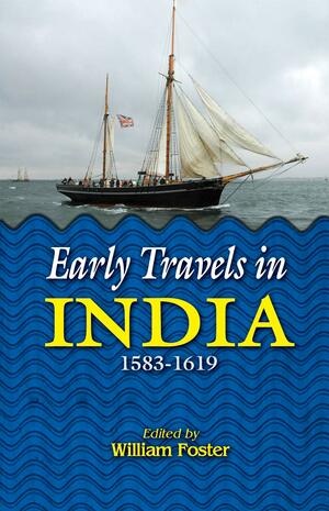 Early Travels in India: 1583-1619 by William Forster